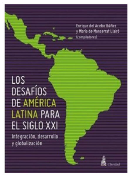 DESAFÍOS DE AMÉRICA LATINA PARA EL SIGLO XXI, LOS   -INTEGRACIÓN, DESARROLLO Y GLOBALIZACIÓN-
