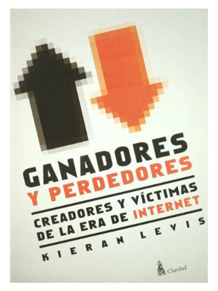 GANADORES Y PERDEDORES -CREADORES Y VÍCTIMAS DE LA ERA DE INTERNET-