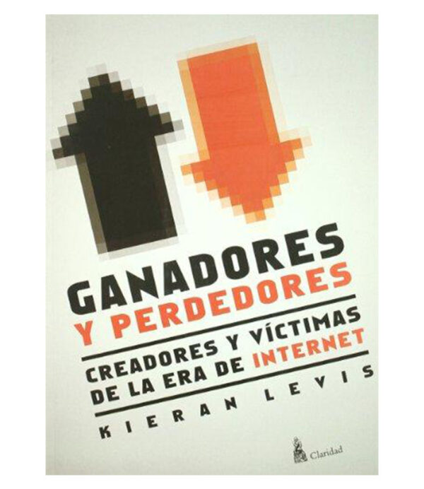 GANADORES Y PERDEDORES -CREADORES Y VÍCTIMAS DE LA ERA DE INTERNET-