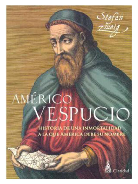 AMÉRICO VESPUCIO -HISTORIA DE UNA INMORTALIDAD A LA QUE AMÉRICA DEBE SU NOMBRE-