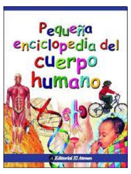 PEQUEÑA ENCICLOPEDIA DEL CUERPO HUMANO
