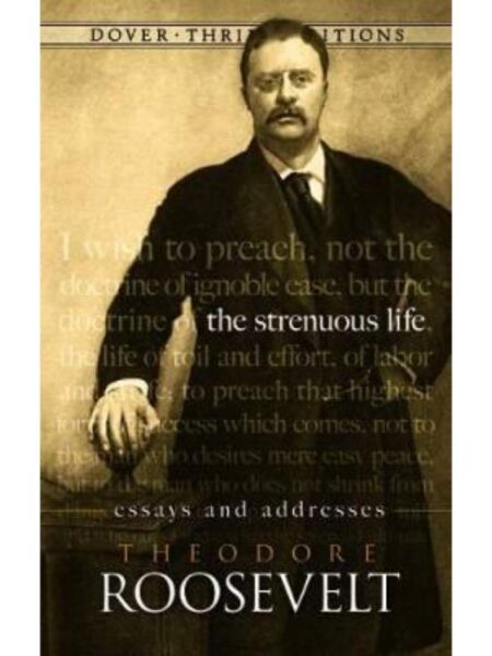 STRENOUS LIFE, THE -ESSAYS AND ADRESSES-