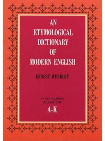 AN ETYMOLOGICAL DICTIONARY OF MODERN ENGLISH. IN TWO VOLUMES