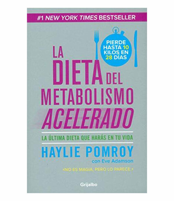 DIETA DEL METABOLISMO ACELERADO, LA.  -LA ÚLTIMA DIETA QUE HARÁS EN TU VIDA-