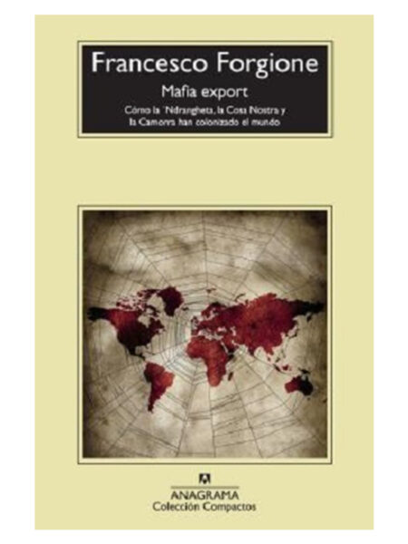 MAFIA EXPORT. CÓMO LA NDRANGHETA, LA COSA NOSTRA Y LA CAMORRA HAN COLONIZADO EL MUNDO