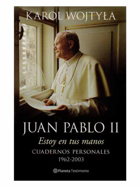 ESTOY EN TUS MANOS. CUADERNOS PERSONALES 1962 - 2003 DE JUAN PABLO II