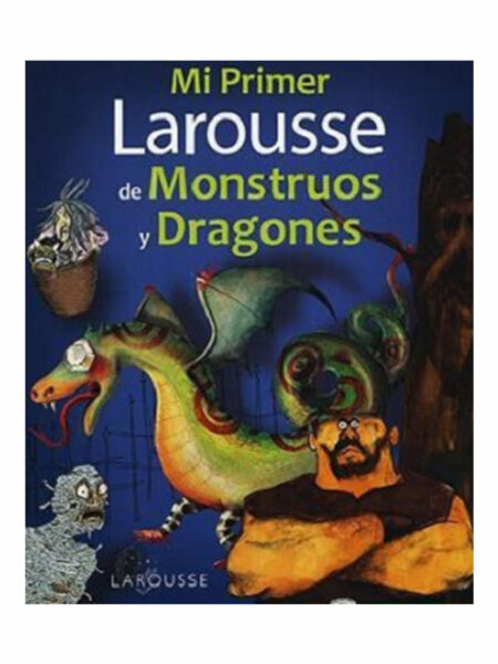MI PRIMER LAROUSSE DE MONSTRUOS Y DRAGONES
