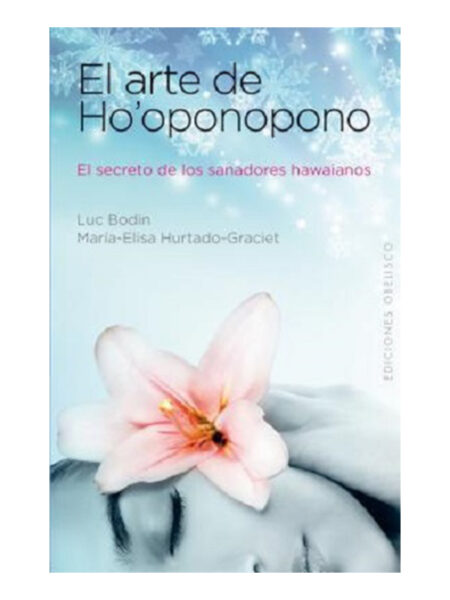 ARTE DE HO´OPONOPONO, EL - EL SECRETO DE LOS SANADORES HAWAINAOS-