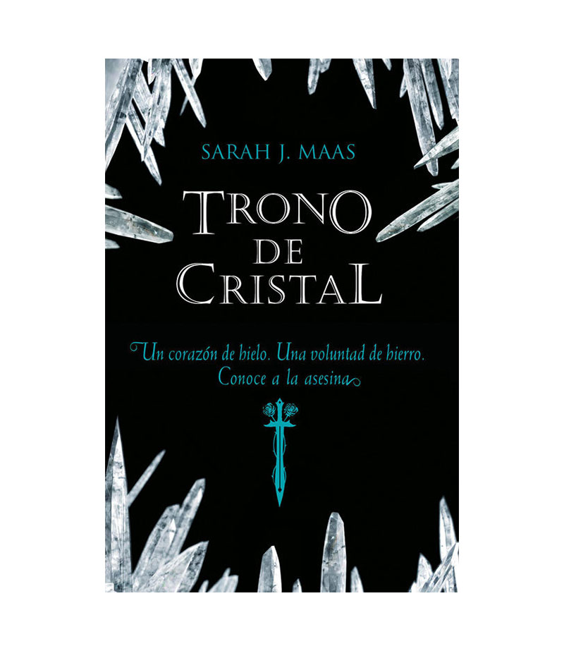 TRONO DE CRISTAL I -UN CORAZÓN DE HIELO, UNA VOLUNTAD DE HIERRO, CONOCE A LA ASESINA-