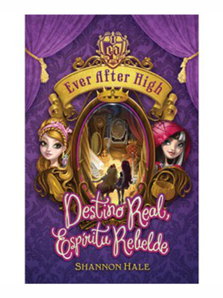 EVER AFTER HIGH. -DESTINO REAL, ESPÍRITU REBELDE-