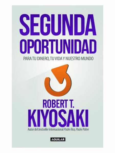 SEGUNDA OPORTUNIDAD PARA TU DINERO, TU VIDA Y NUESTRO MUNDO