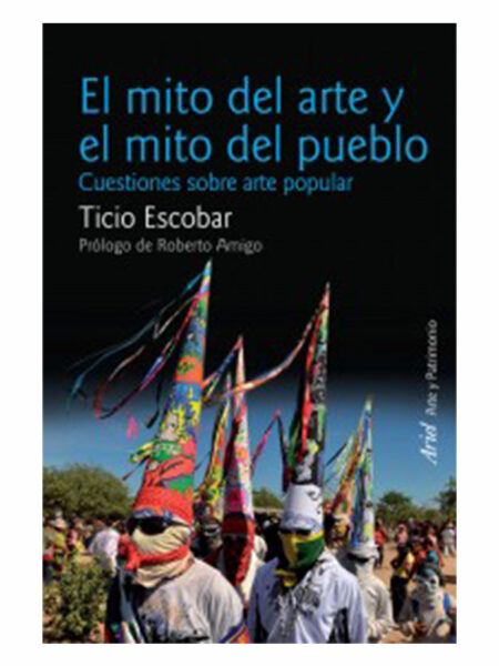 MITO DEL ARTE Y EL MITO DEL PUEBLO, EL.  -CUESTIONES SOBRE ARTE POPULAR-
