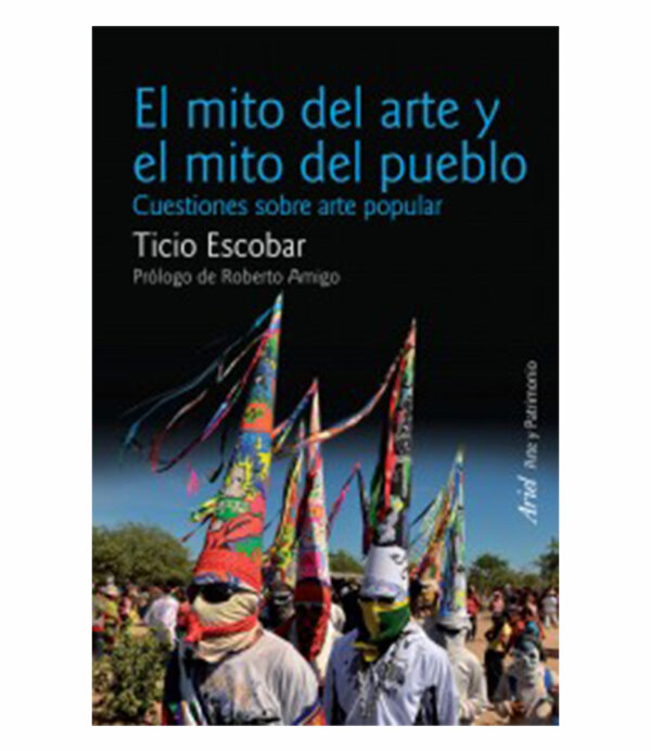 MITO DEL ARTE Y EL MITO DEL PUEBLO, EL.  -CUESTIONES SOBRE ARTE POPULAR-