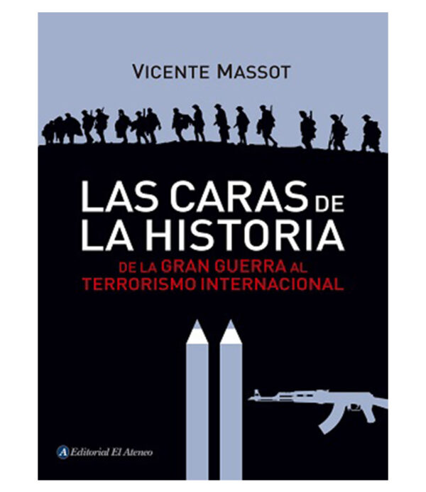 CARAS DE LA HISTORIA, LAS -DE LA GRAN GUERRA AL TERRORISMO INTERNACIONAL-