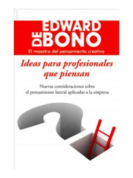 IDEAS PARA PROFESIONALES QUE PIENSAN -BIBLIOTECA DE BONO-