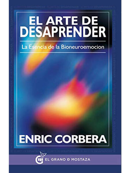 ARTE DE DESAPRENDER - LA ESENCIA DE LA BIONEUROEMOCION