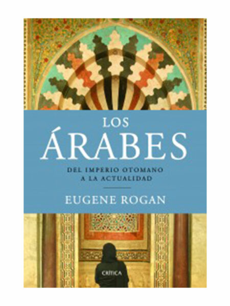 ÁRABES, LOS  -DEL IMPERIO OTOMANO A LA ACTUALIDAD-