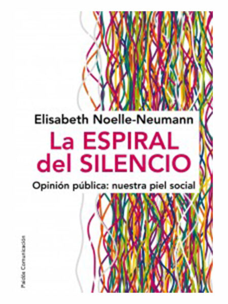 ESPIRAL DEL SILENCIO, LA.  -OPINIÓN PÚBLICA NUESTRA PIEL SOCIAL-