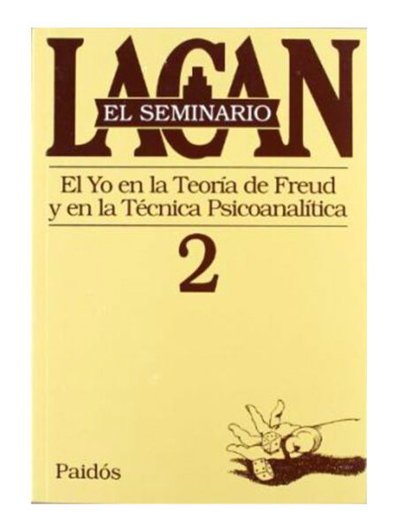 SEMINARIO 2.  -EL YO EN LA TEORÍA DE FREUD Y EN LA TÉCNICA PSICOANALÍTICA-