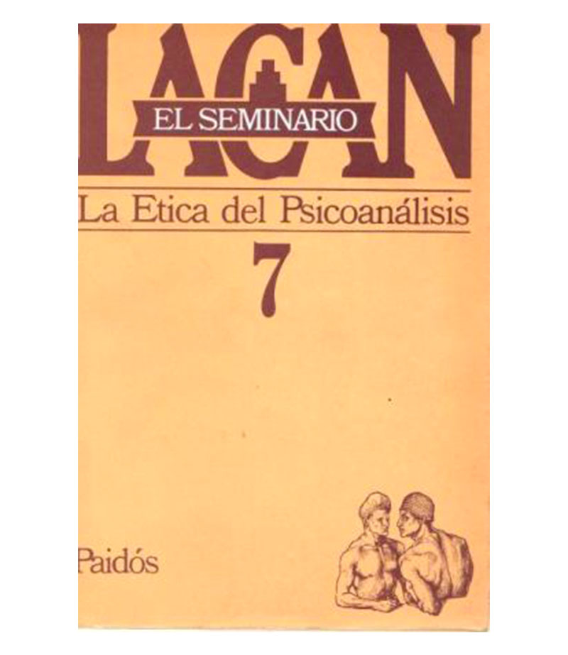 SEMINARIO 7. -LA ÉTICA DEL PSICOANÁLISIS-