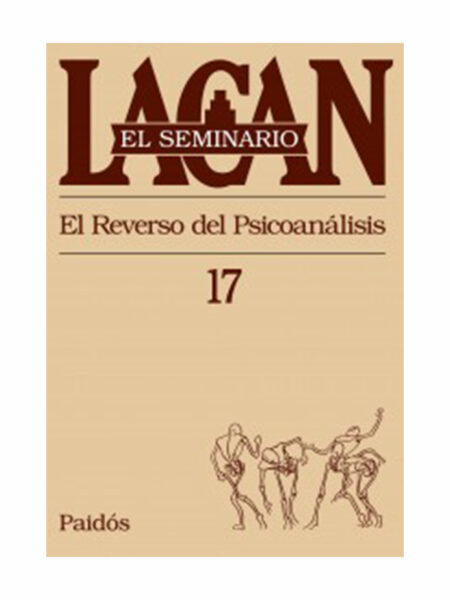 SEMINARIO 17. REVERSO DEL PSICOANÁLISIS, EL