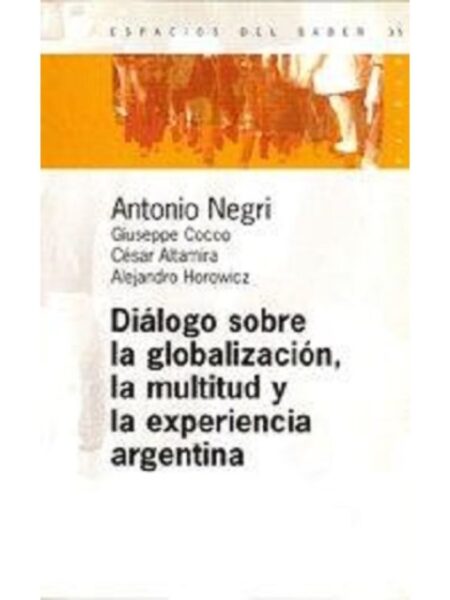 DIÁLOGO SOBRE LA GLOBALIZACIÓN, LA MULTITUD Y LA EXPERIENCIA ARGENTINA