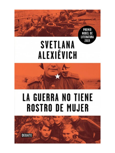 GUERRA NO TIENE ROSTRO DE MUJER, LA