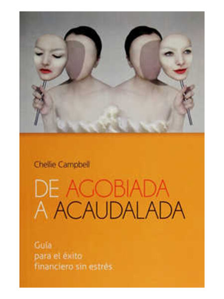 DE AGOBIADA A ACAUDALADA -GUÍA PARA EL ÉXITO FINANCIERO SIN ESTRÉS-