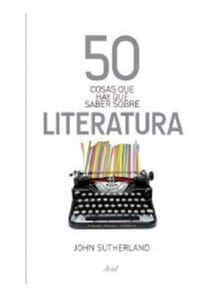 50 COSAS QUE HAY QUE SABER SOBRE LITERATURA -BOLS-