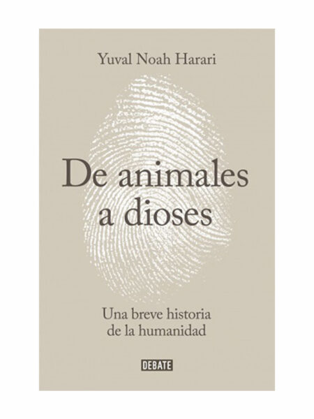 DE ANIMALES A DIOSES. BREVE HISTORIA DE LA HUMANIDAD