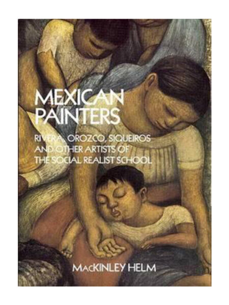 MEXICAN PAINTERS -RIVERA OROZCO SIQUEIROS AND OTHER ARTISTS OF THE SOCIAL REALISTIC-