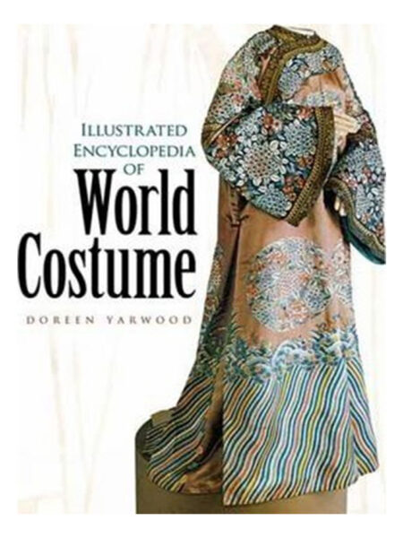 ILLUSTRATED ENCYCLOPEDIA OF WORLD COSTUME