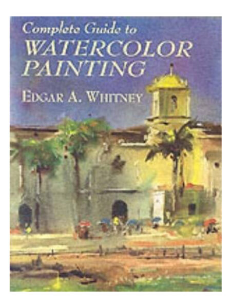 COMPLETE GUIDE TO EATERCOLOR PAINTING