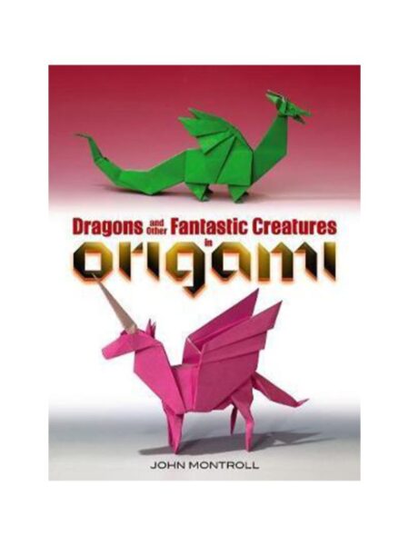 DRAGONS AND OTHER FANTASTIC CREATURES IN ORIGAMI