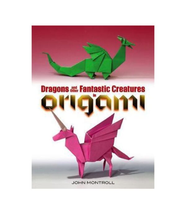 DRAGONS AND OTHER FANTASTIC CREATURES IN ORIGAMI
