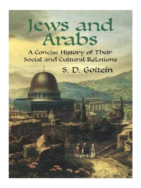 JEWS & ARABS A CONCISE HISTORY OF THEIR SOCIAL AND CULTURAL RELATIONS