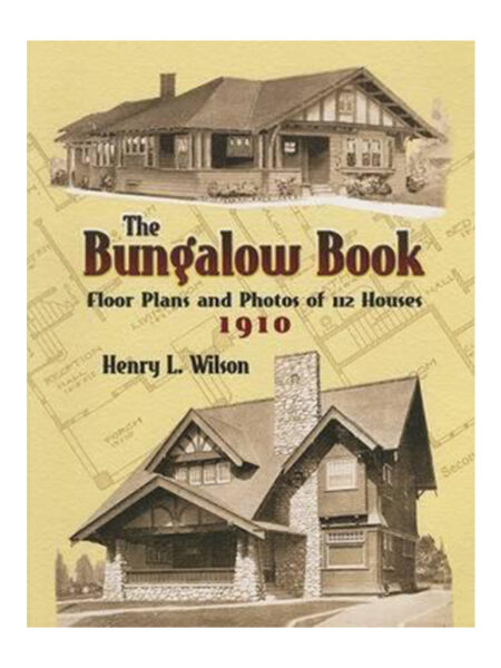 BUNGALOW BOOK, THE -FLOOR PLANS AND PHOTOS OF 112 HOUSES 1910-