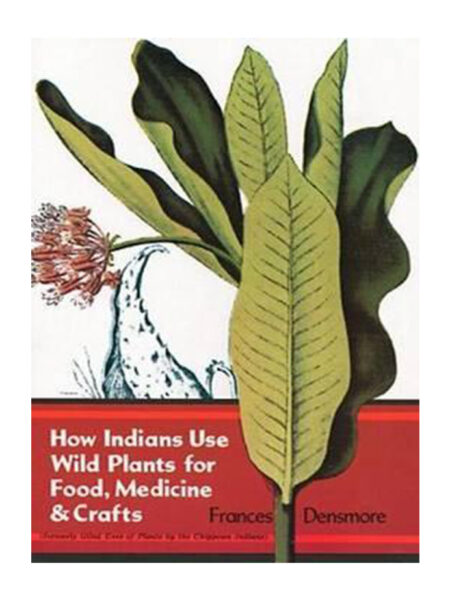 HOW INDIANS USE WILD PLANTS FOR FOOD MEDICINE & CRAFTS