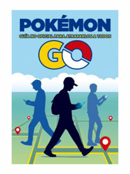 POKEMÓN GO. GUÍA NO OFICIAL PARA ATRAPARLOS A TODOS