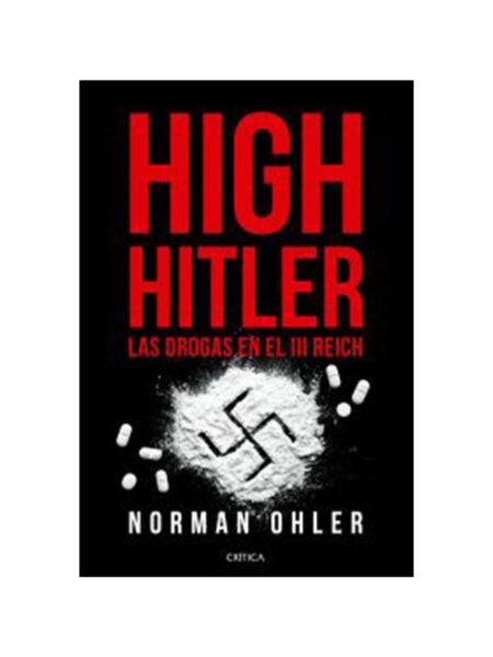 HIGH HITLER LAS DROGAS EN EL III REICH