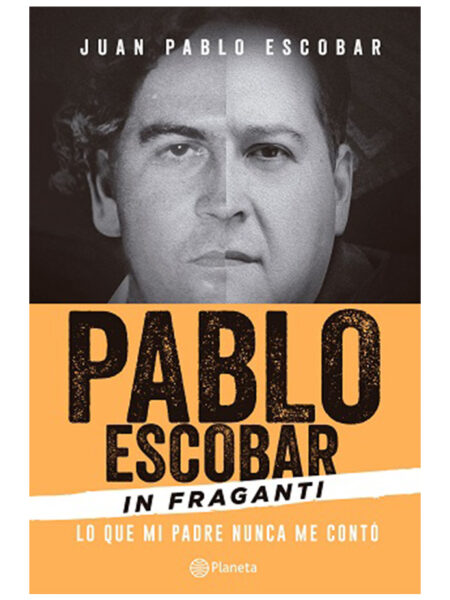 PABLO ESCOBAR IN FRAGANTI -LO QUE MI PADRE NUNCA ME CONTÓ-