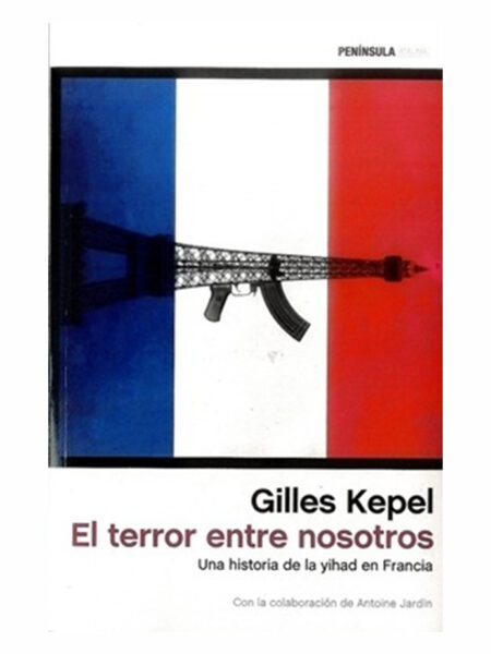 TERROR ENTRE NOSOTROS, EL -UNA HISTORIA DE LA YIHAD EN FRANCIA-
