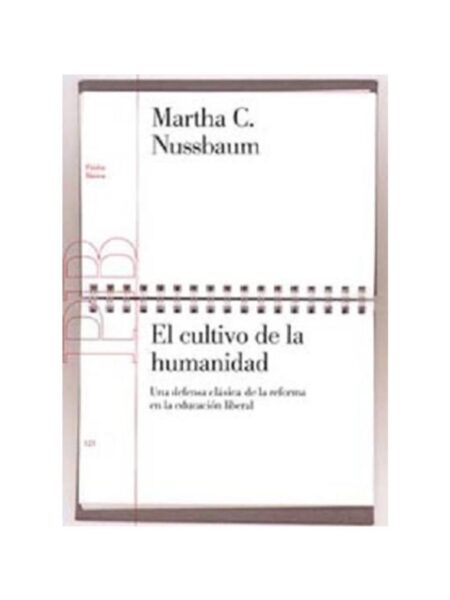 CULTIVO DE LA HUMANIDAD, EL -UNA DEFENSA CLÁSICA DE LA REFORMA EN LA EDUCACIÓN LIBERAL-