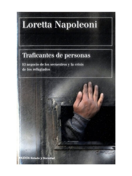 TRAFICANTES DE PERSONAS -EL NEGOCIO DE LOS SECUESTROS Y LA CRISIS DE LOS REFUGIADOS-