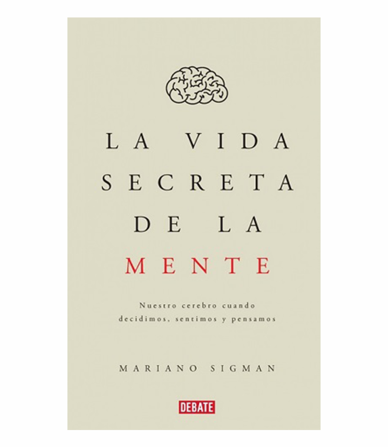 VIDA SECRETA DE LA MENTE, LA -NUESTRO CEREBRO CUANDO DECIDIMOS SENTIMOS Y PENSAMOS-