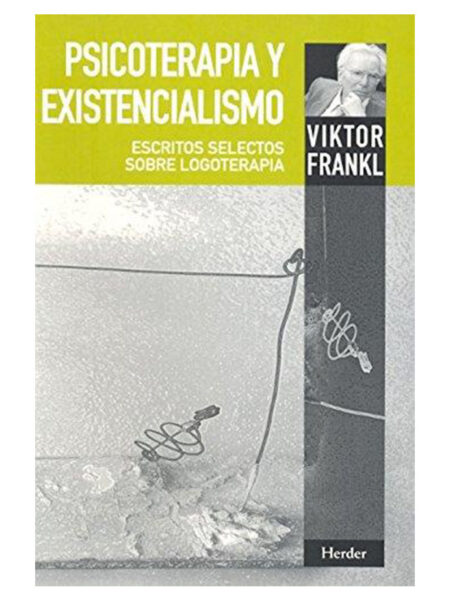 PSICOTERAPIA Y EXISTENCIALISMO -ESCRITOS SELECTOS SOBRE LOGOTERAPIA-