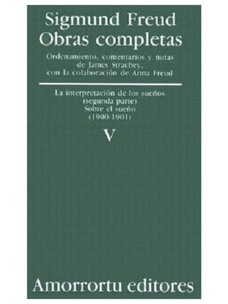 OBRAS COMPLETAS 5 -INTERPRETACIÓN DE LOS SUEÑOS 2 PARTE (1900-1901)-