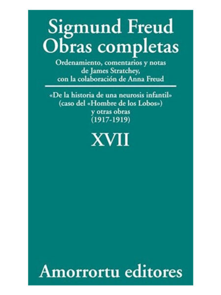 OBRAS COMPLETAS 17 -DE LA HISTORIA DE UNA NEUROSIS INFANTIL (1917-1919)-