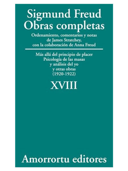 OBRAS COMPLETAS 18 -MÁS ALLÁ DEL PRINCIPIO DE PLACER PSICOLOGÍA DE LAS MASAS(1920-1922)