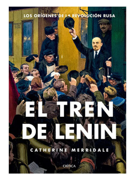 TREN DE LENIN, EL -LOS ORÍGENES DE LA REVOLUCIÓN RUSA-